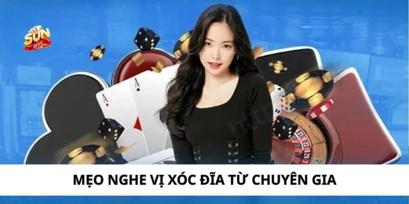 Tổng hợp cách nghe xóc đĩa đảm bảo ăn cược