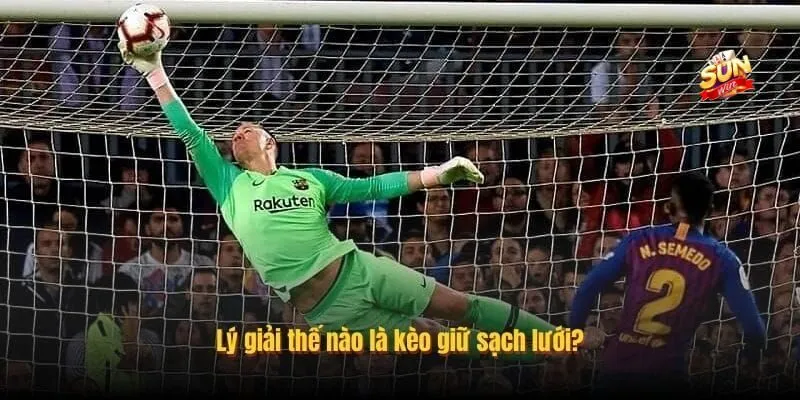 Tổng quan về khái niệm kèo cá độ Clean sheet Tổng quan về khái niệm kèo cá độ Clean sheet